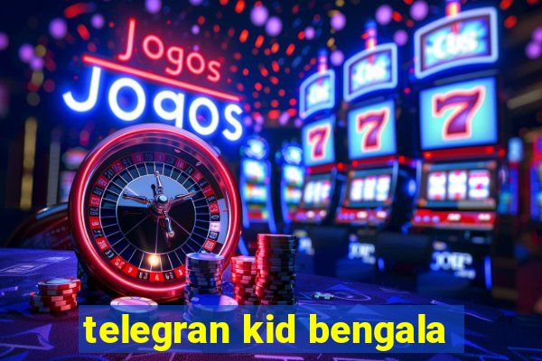 telegran kid bengala